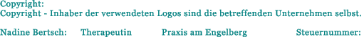 Copyright: Copyright - Inhaber der verwendeten Logos sind die betreffenden Unternehmen selbst.  Nadine Bertsch:  	Therapeutin		Praxis am Engelberg		Steuernummer: