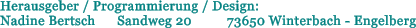 Herausgeber / Programmierung / Design: Nadine Bertsch	 Sandweg 20	73650 Winterbach - Engelberg